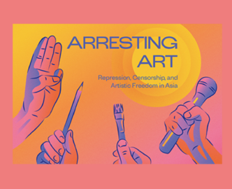 Arresting Art: Repression, Censorship, and Artistic Freedom in Asia