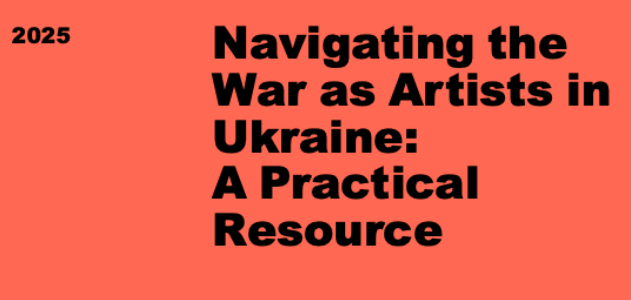 Navigating the War as Artists in Ukraine: A Practical Resource - 